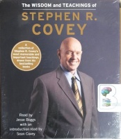The Wisdom and Teachings of Stephen R. Covey written by Stephen R. Covey performed by Jesse Boggs and Sean Covey on CD (Unabridged)